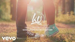 Kav Verhouzer ft. Cooperated Souls - Good When We're Together