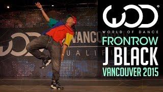 J Black | FRONTROW | World of Dance Vancouver 2015 #WODVAN2015