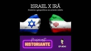 Israel x Irã: história e geopolítica no Oriente Médio #241