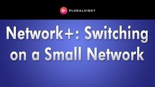CompTIA Network+ Switching On A Small Network