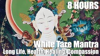 8 Hours | White Tara Mantra | For Long Life, Healing, Health, Compassion | meditation |Powerful Devi