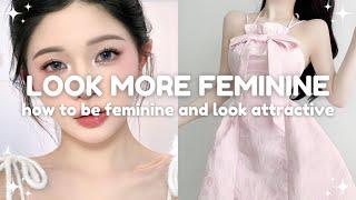 how to look more feminine and become attractive  radiating feminine energy tips