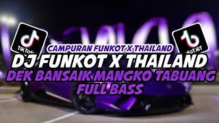 DJ FUNKOT X THAILAND DEK BANSAIK MANGKO TABUANG FULL BASS TERBARU 2024 || DJ FUNKOT TERBARU 2024