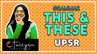 [eTuisyen] TAHAP 1 BAHASA INGGERIS: Bab Grammar - This & These