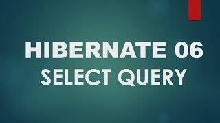 Hibernate - 06 - Using Select Query