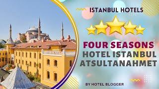 Four Seasons Hotel Istanbul at Sultanahmet | The Best 5 stars Hotel in Istanbul