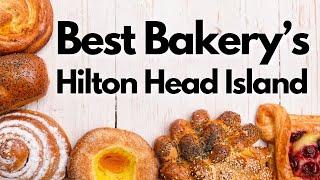 The BEST Bakery's on Hilton Head Island