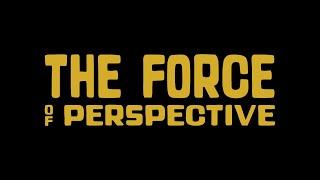 THE FORCE of perspective