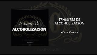 César García - Trámites de alcoholización (audio)