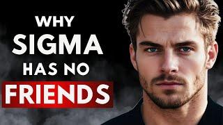 Why Sigma Males Have Few or No Friends (The Bitter Truth) | Stoicism