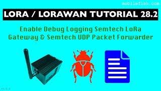 LoRa/LoRaWAN tutorial 28.2: Enable Debug Logging Semtech LoRa Gateway & Semtech UDP Packet Forwarder