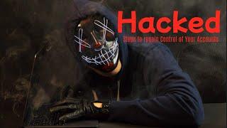 Hacked? Steps to regain Control of Your Accounts