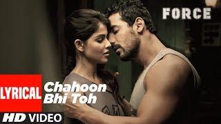 Lyrical: Chahoon Bhi Toh Song | Force | John Abraham, Genelia D' Souza