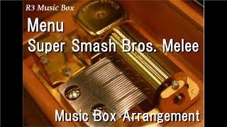 Menu/Super Smash Bros. Melee [Music Box]