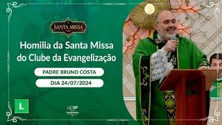 Homilia da Santa Missa do Clube da Evangelização - Padre Bruno Costa (24/07/2024)