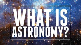 Astronomy: Explained | Astronomic