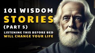 101 Wisdom Stories & Life Lessons | Listening this before Bed will change your life (Part 5)