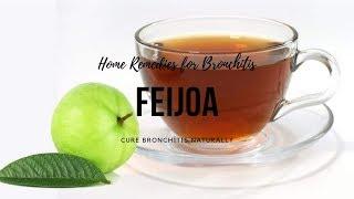 Home Remedies for Bronchitis -Feijoa can cure Bronchitis Naturally