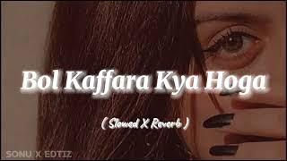 Bol Kaffara Kya Hoga _ Slowed X Reverb _ Song's 