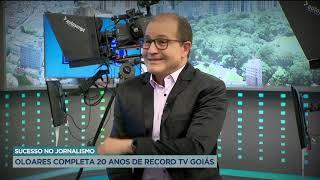 SUCESSO NO JORNALISMO - OLOARES COMPLETA 20 ANOS DE RECORD TV GOIÁS.