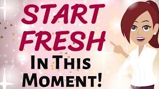 Abraham Hicks EVERY MOMENT IS A NEW STARTING POINT  START FRESH ~ RIGHT NOW! Law of Attraction