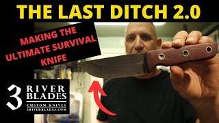 Making the Ultimate Survival Knife: The Last Ditch 2.0