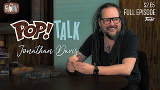 POP! Talk: Jonathan Davis S2E5