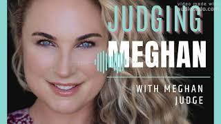 Where Judging Meghan began with Meghan Judge