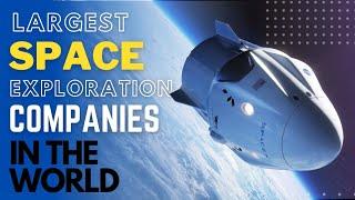 Largest Space Exploration Companies | Aero Tech