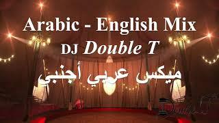 Arabic - English Mix | DJ Double T | ميكس عربي أجنبي | ميكس رقص   نااااااار | Dance Mix