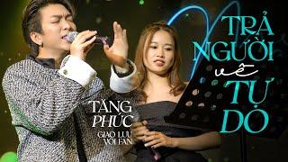 TRẢ NGƯỜI VỀ TỰ DO -  TĂNG PHÚC (GIAO LUU FAN) | Mây Saigon