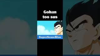 Gohan too sus