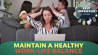 How to change your work-life balance and improve your mental health | SELF IMPROVED