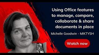 Using Office features to Manage, Collaborate & Share Documents in Place – Michelle Goodwin, MIKTYSH