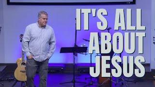 It's all about Jesus - Pastor Rob McKenna - 12/8/24