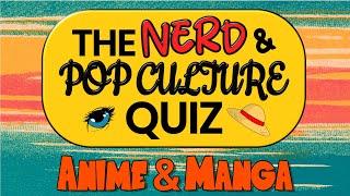 The Nerd & Pop Culture Quiz | Anime & Manga Special  | 30 Anime Trivia Questions