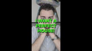 I Want A Perfect House!