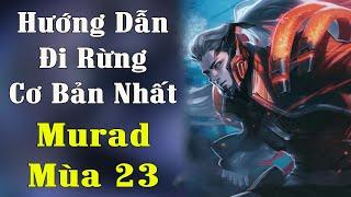 Murad Đi Rừng Mùa 23 - Hướng Dẫn Đi Rừng Cơ Bản Nhất | Gu Mạnh Liên Quân