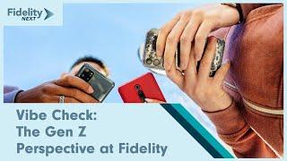 Vibe Check: The Gen Z Perspective at Fidelity