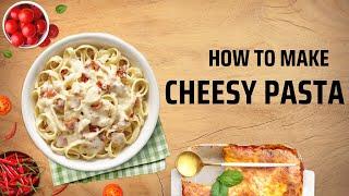 How to Make Cheesy Pasta at Home | Cheese Pasta By Foodie Fiesta