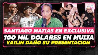 SANTIAGO MATIAS EN EXCLUSIVA EXPLICA LA MULTA DE 100 MIL DOLARES Y EL DESASTRE DE YAILIN