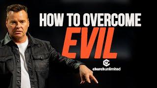 Overcoming Evil In The World | Church Unlimited | Bil Cornelius