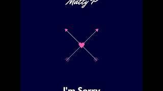 Matty P - I'm Sorry (Single)