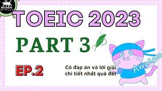 EP 2. TOEIC 2023 PART 3 * Luyện Nghe TOEIC  Có Đáp Án và Lời Giải chi tiết * Toeic Listening