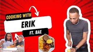 COOKING WITH ERIK | Ft. BAE