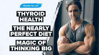 The Best of Muscle For Life: Improving Thyroid Health, Nearly Perfect Diet, & Thinking Big