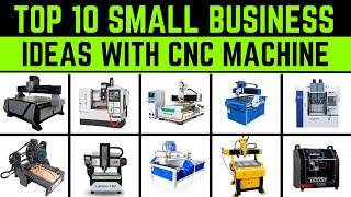 Top 10 Small Business Ideas with CNC Machine