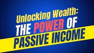 Unlocking Wealth: The Power of Passive Income