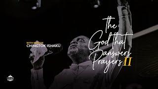 The God That Answers Prayers II - Pastor Chingtok Ishaku