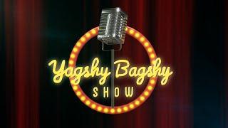 Yagshy Bagshy show 1